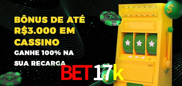 bet17k melhor bônus de depósito